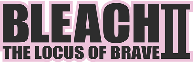 BLEACH THE LOCUS OF BRAVEⅡ